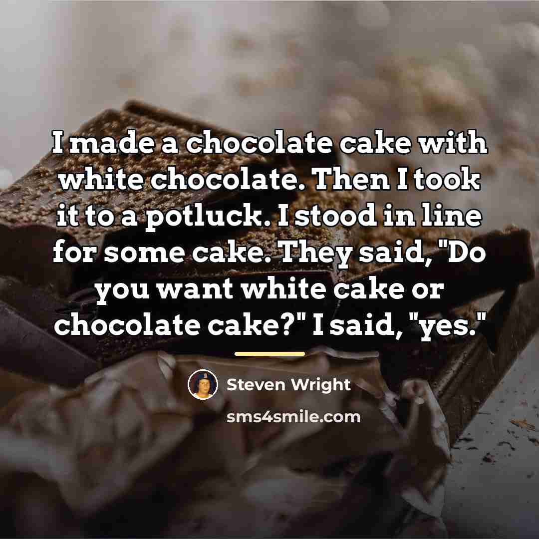 “I made a chocolate cake with white chocolate. Then I…” quote by Steven Wright