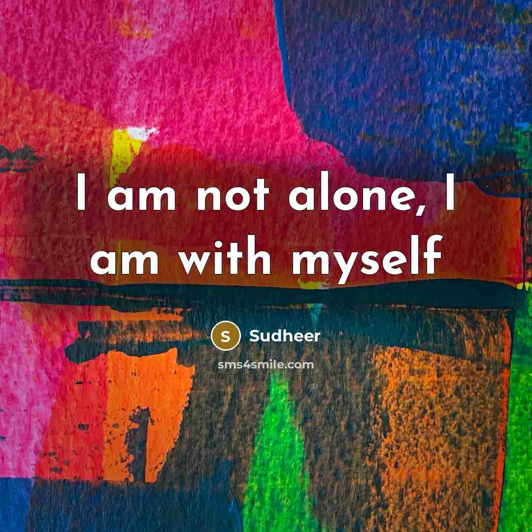 “I am not alone, I am with myself” quote by Sudheer