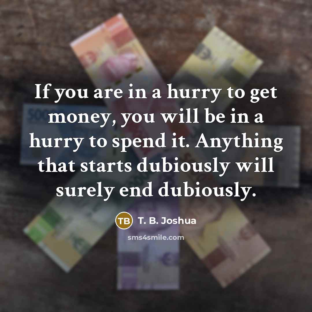 “If you are in a hurry to get money, you…” quote by T. B. Joshua
