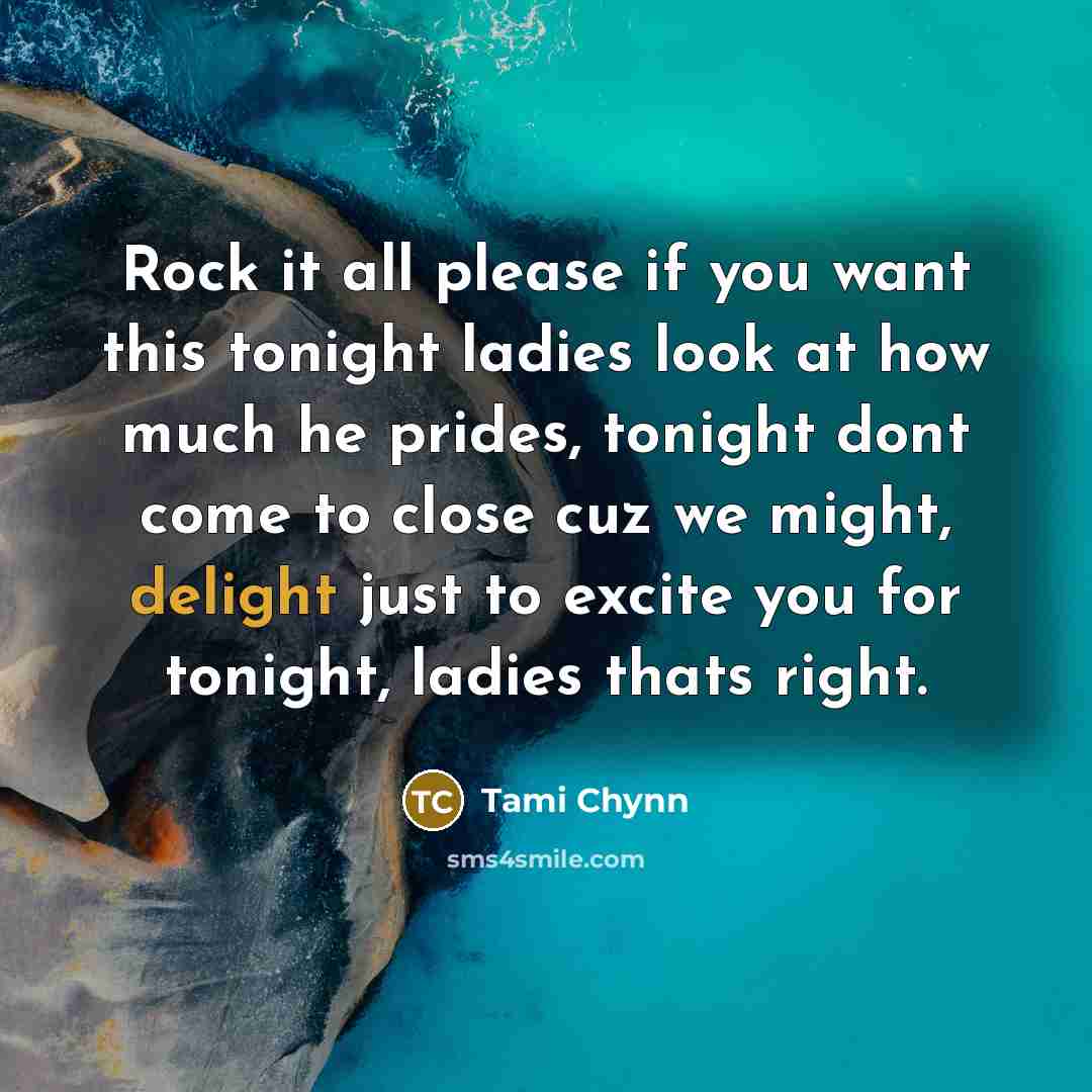 “Rock it all please if you want this tonight ladies…” quote by Tami Chynn