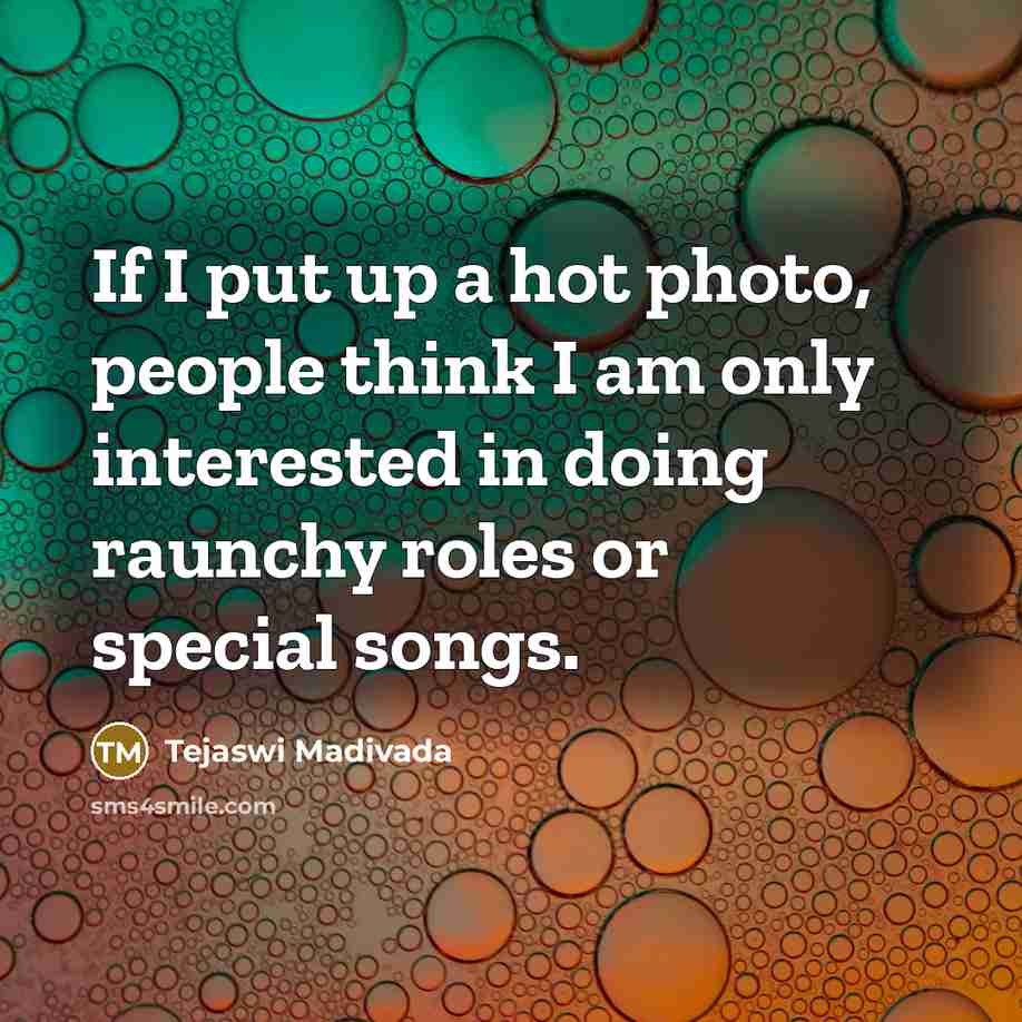 “If I put up a hot photo, people think I…” quote by Tejaswi Madivada