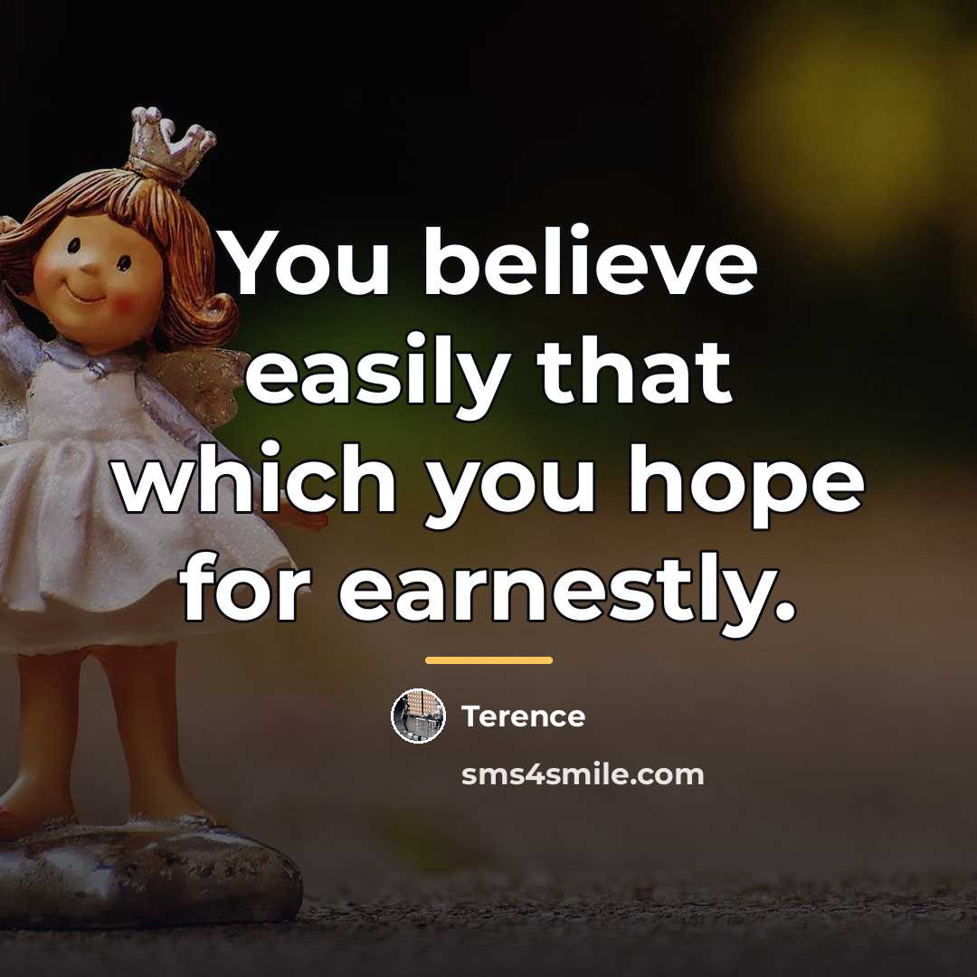 “You believe easily that which you hope for earnestly.…” quote by Terence