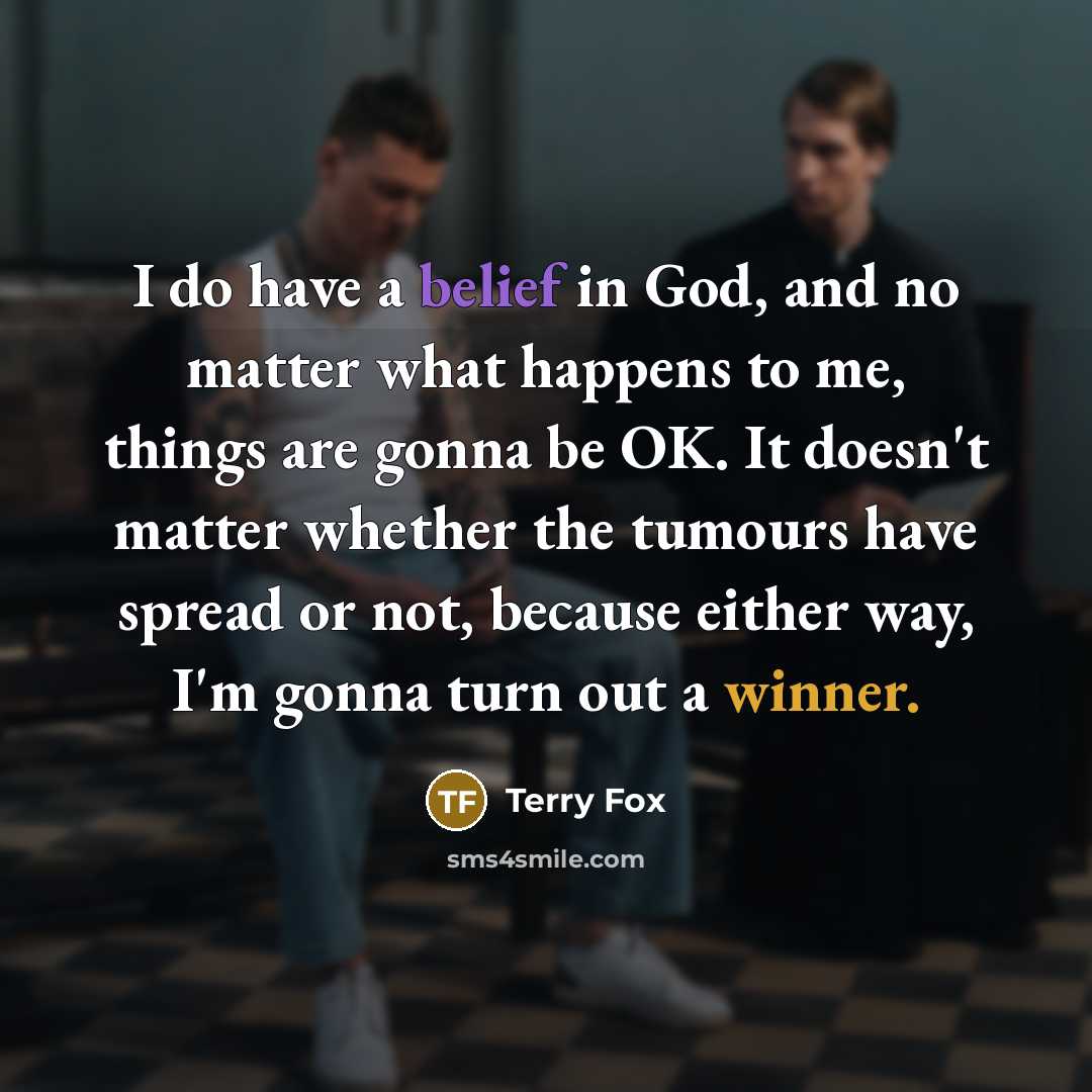 “I do have a belief in God, and no matter…” quote by Terry Fox