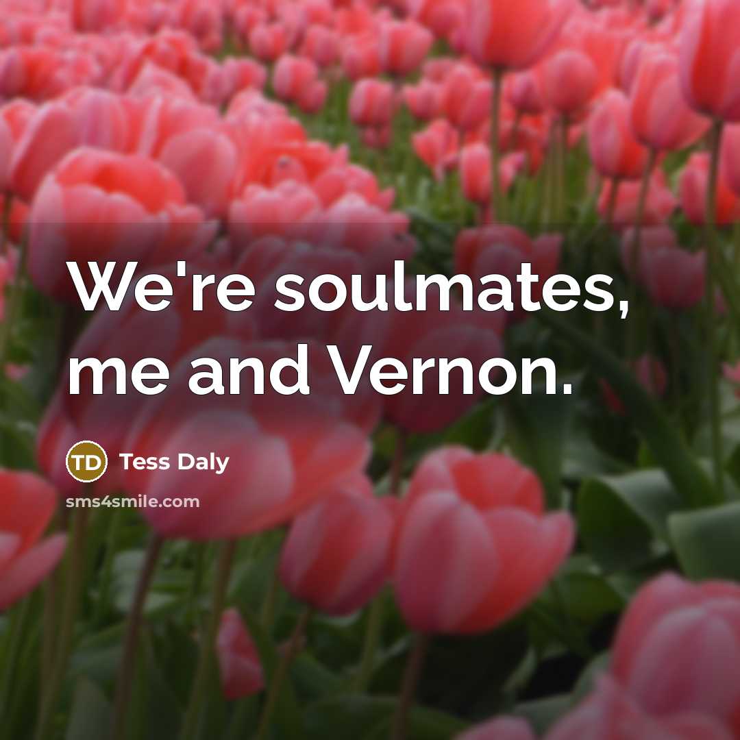 “We're soulmates, me and Vernon.…” quote by Tess Daly