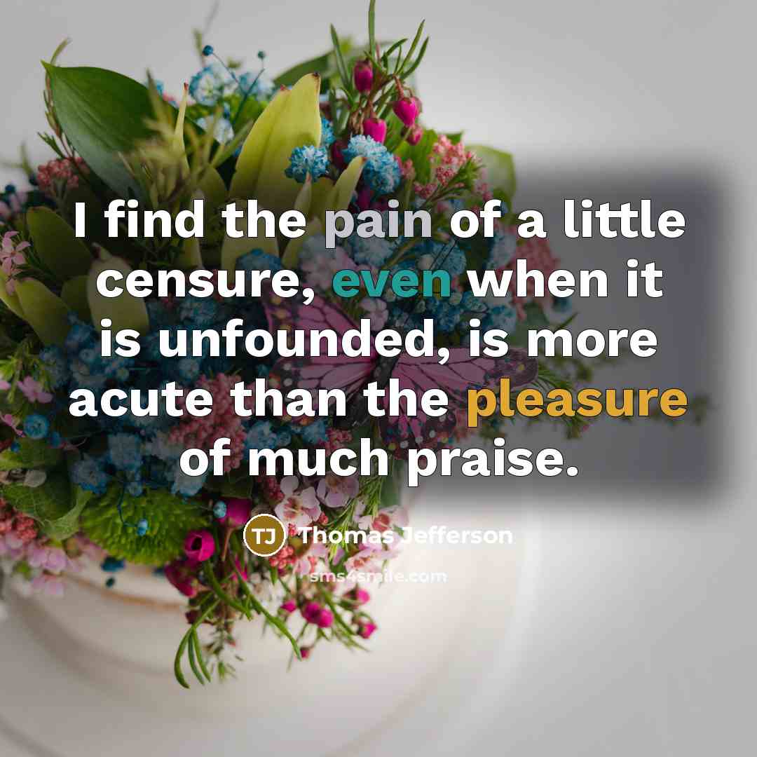 “I find the pain of a little censure, even when…” quote by Thomas Jefferson