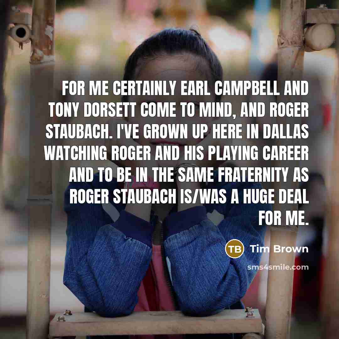 “For me certainly Earl Campbell and Tony Dorsett come to…” quote by Tim Brown