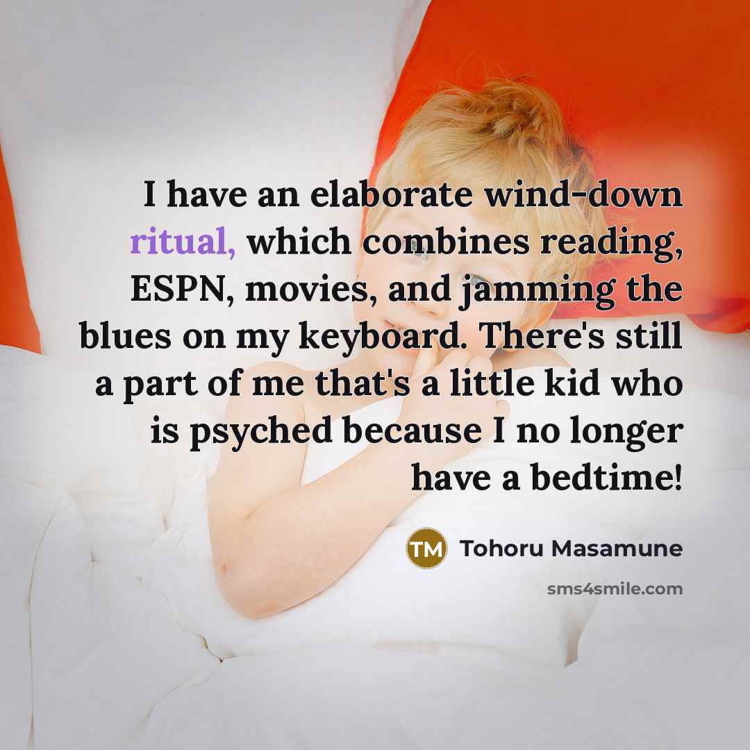 “I have an elaborate wind-down ritual, which combines reading, ESPN,…” quote by Tohoru Masamune