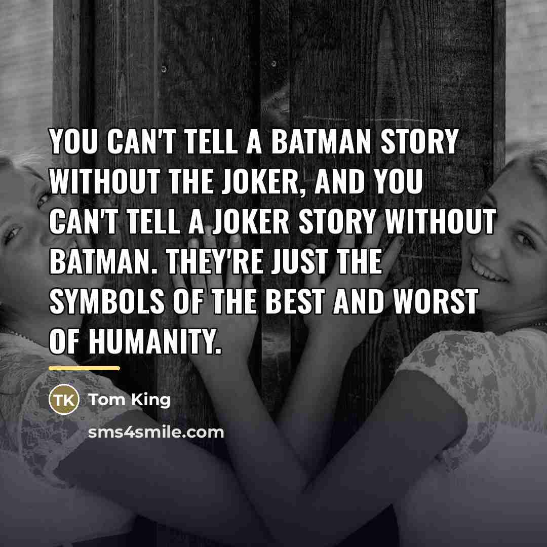 “You can't tell a Batman story without the Joker, and…” quote by Tom King