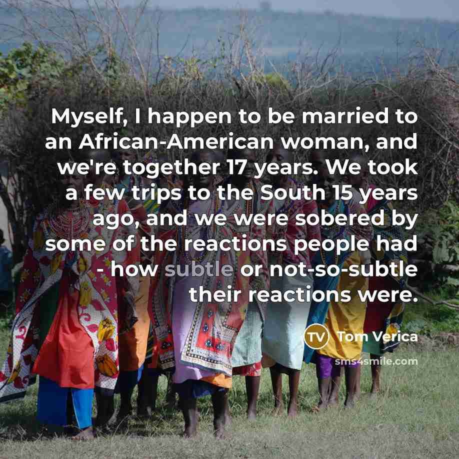 “Myself, I happen to be married to an African-American woman,…” quote by Tom Verica