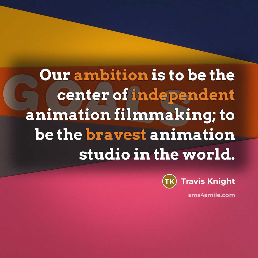 “Our ambition is to be the center of independent animation…” quote by Travis Knight