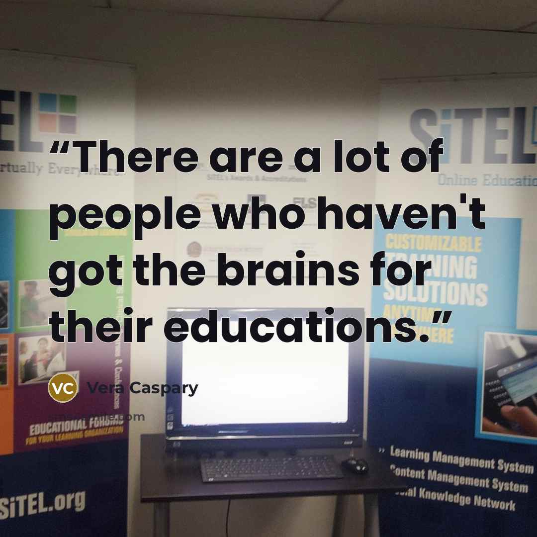 “There are a lot of people who haven't got the brains for their educations.” quote by Vera Caspary