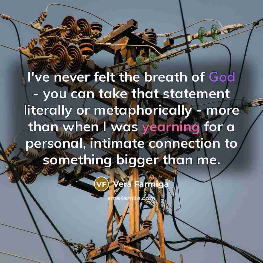 “I've never felt the breath of God - you can…” quote by Vera Farmiga