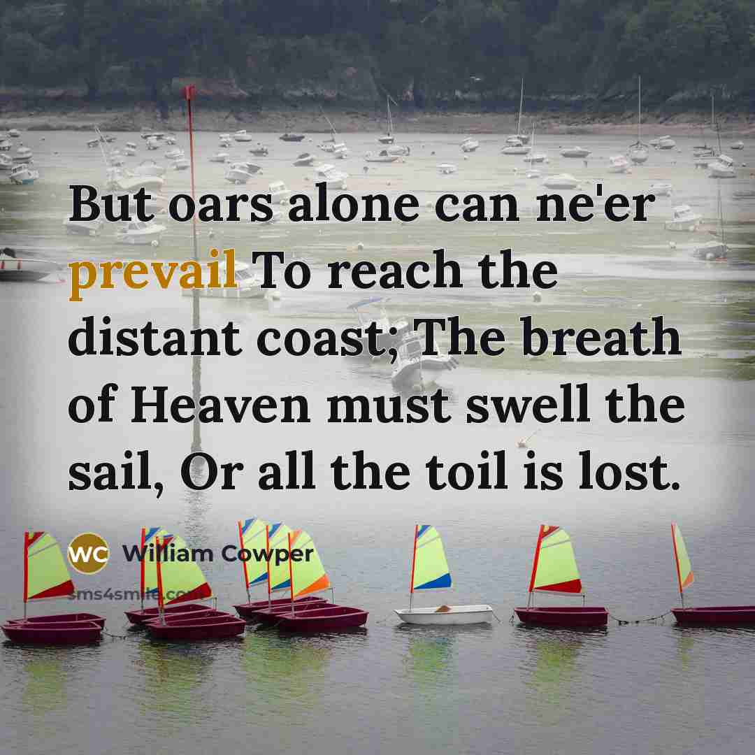 “But oars alone can ne'er prevail To reach the distant…” quote by William Cowper