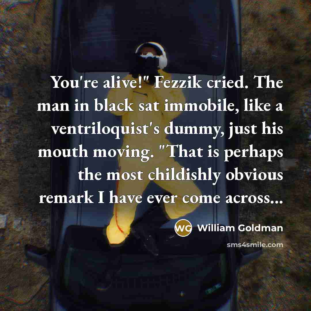 “You're alive!" Fezzik cried. The man in black sat immobile,…” quote by William Goldman