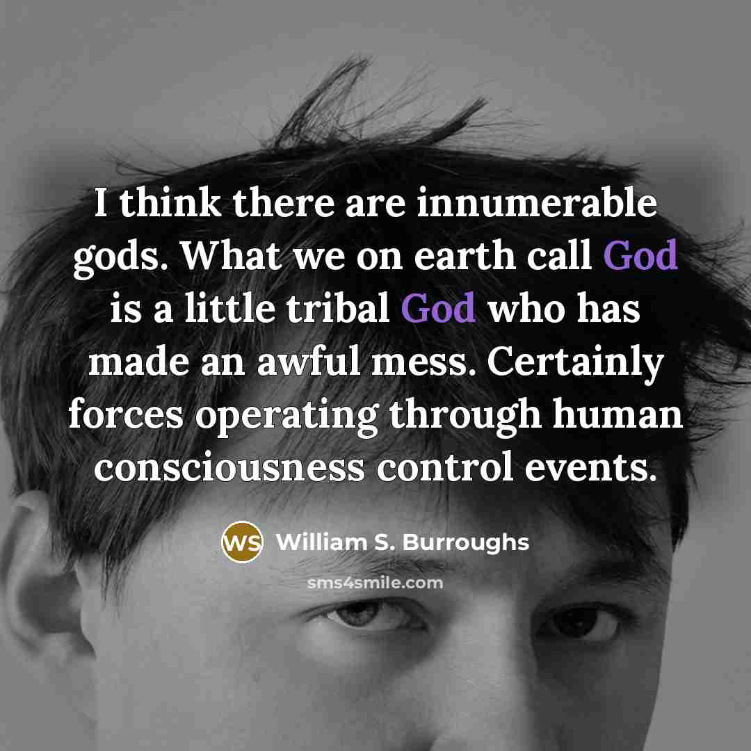 “I think there are innumerable gods. What we on earth…” quote by William S. Burroughs