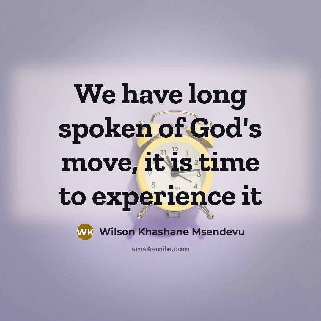 “We have long spoken of God's move, it is time to experience it” quote by Wilson Khashane Msendevu