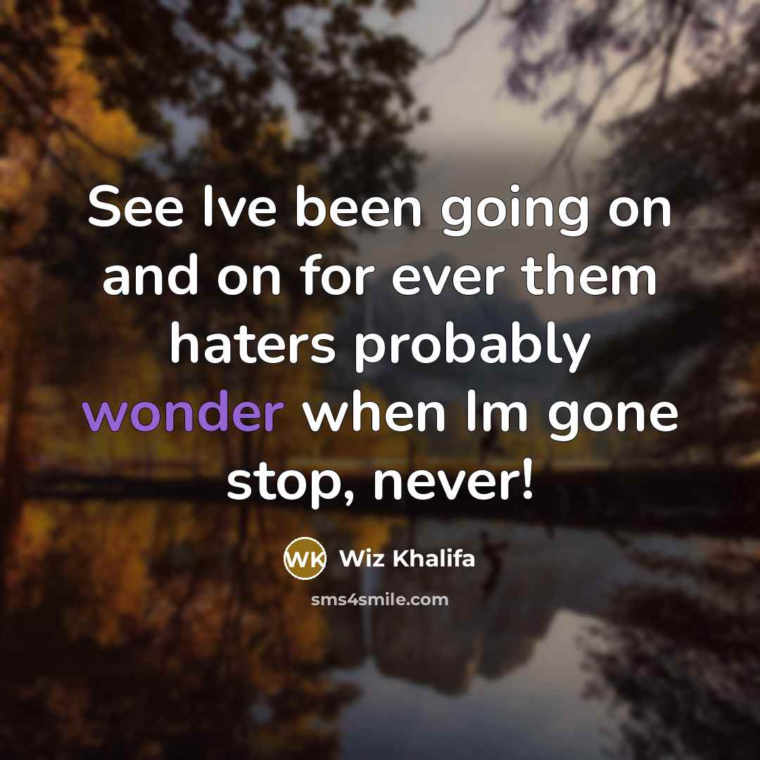 “See Ive been going on and on for ever them…” quote by Wiz Khalifa