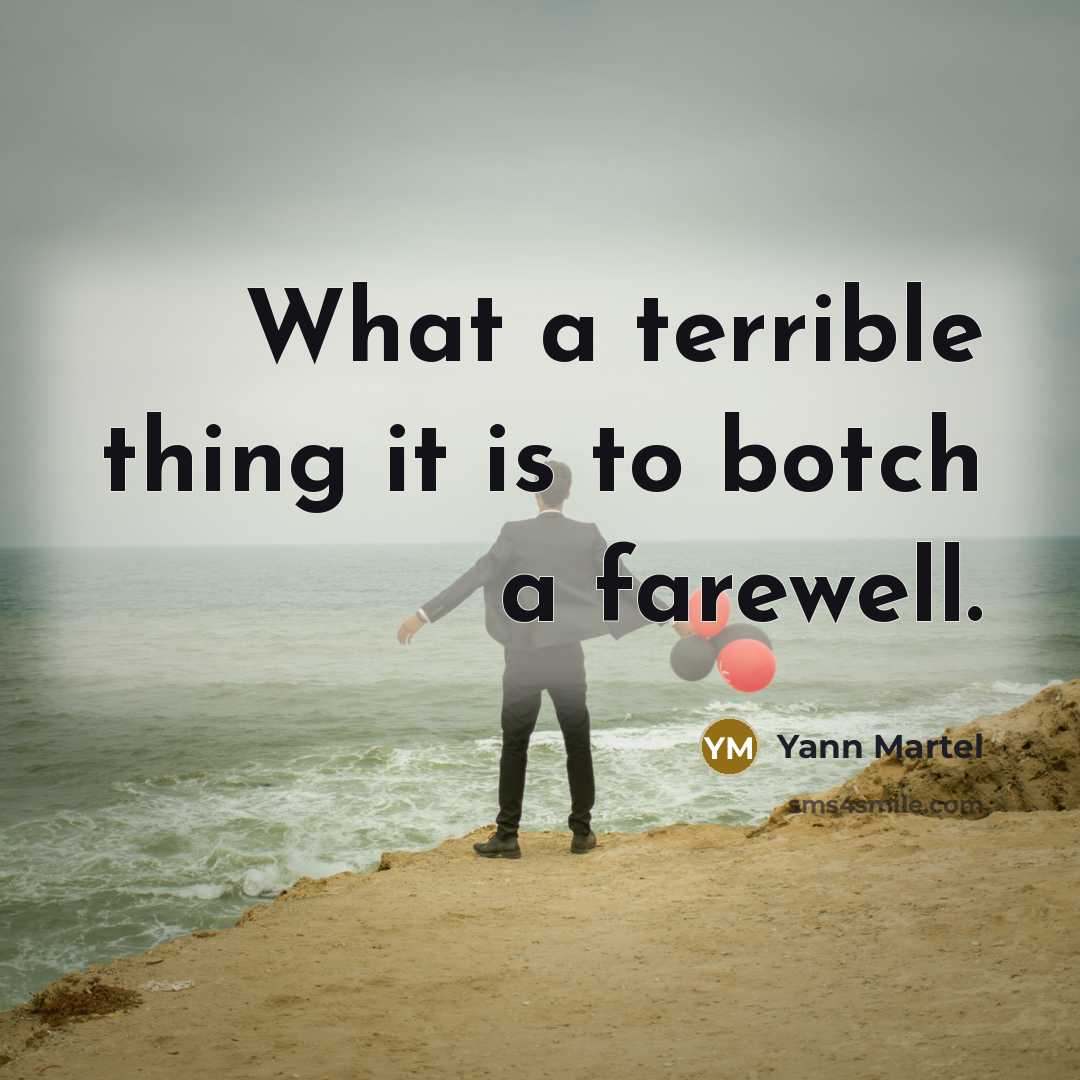 “What a terrible thing it is to botch a farewell.…” quote by Yann Martel