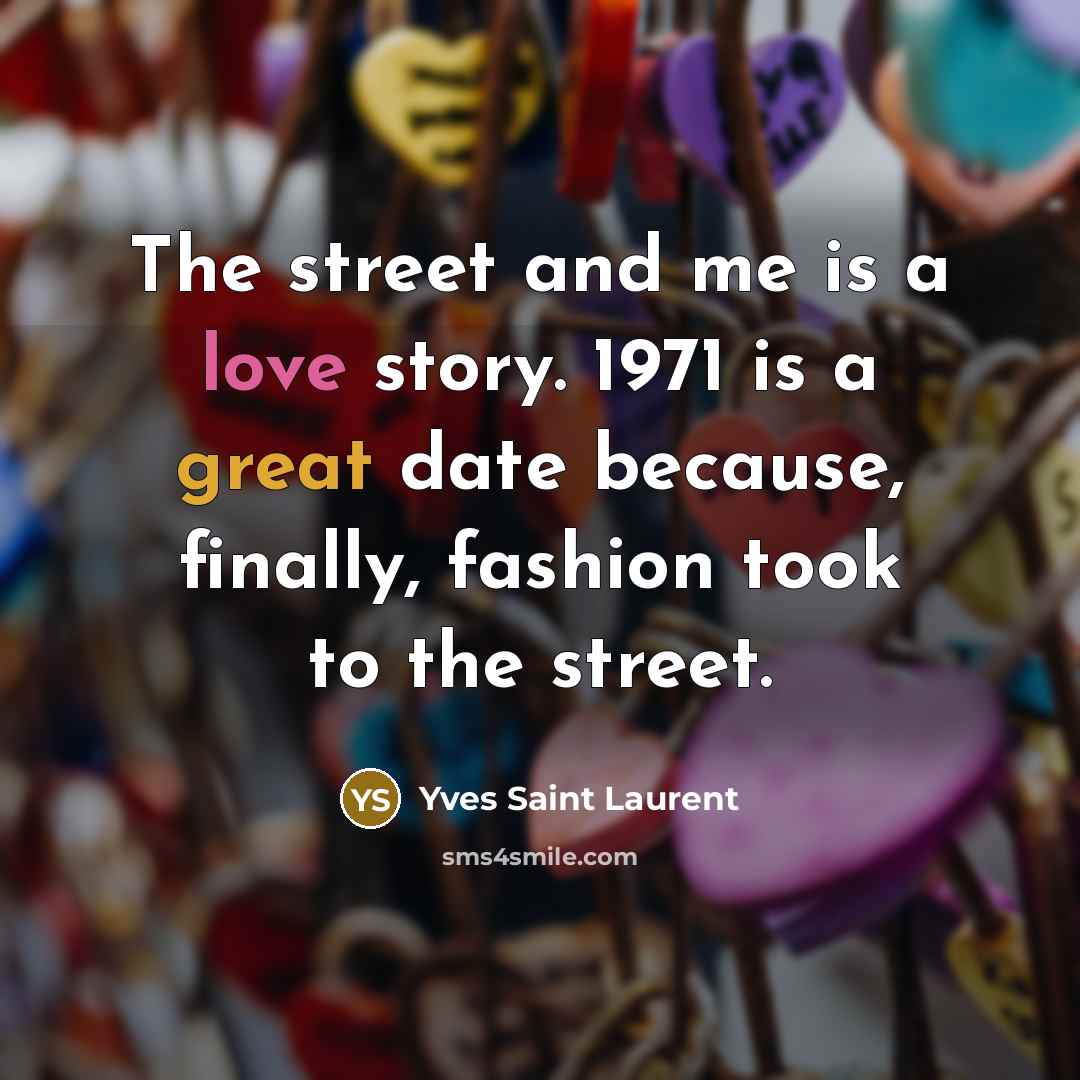 “The street and me is a love story. 1971 is…” quote by Yves Saint Laurent