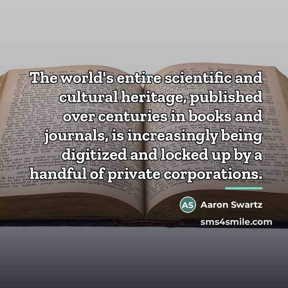 “The world's entire scientific and cultural heritage, published over centuries…” quote by Aaron Swartz