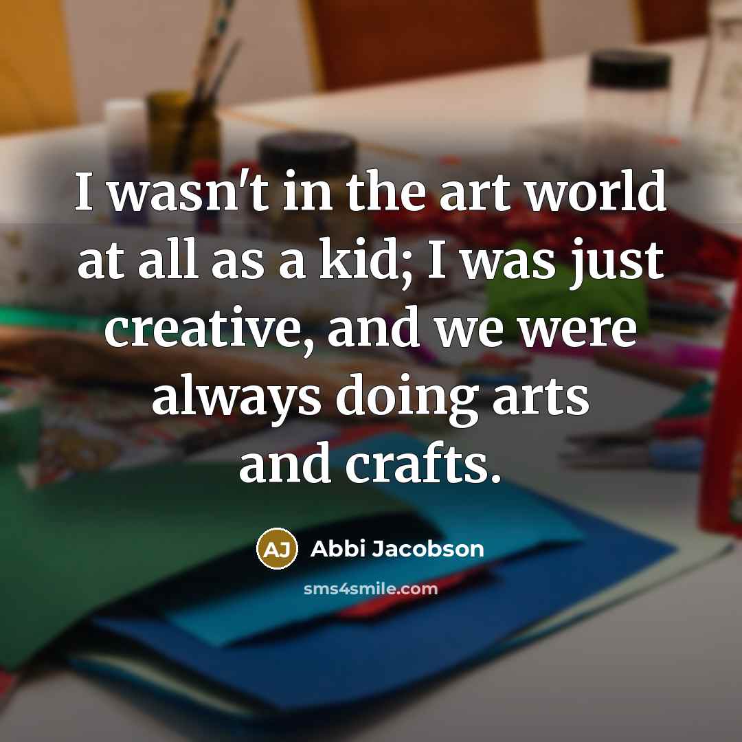 “I wasn't in the art world at all as a…” quote by Abbi Jacobson