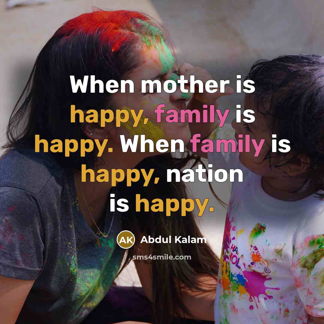 “When mother is happy, family is happy. When family is…” quote by Abdul Kalam