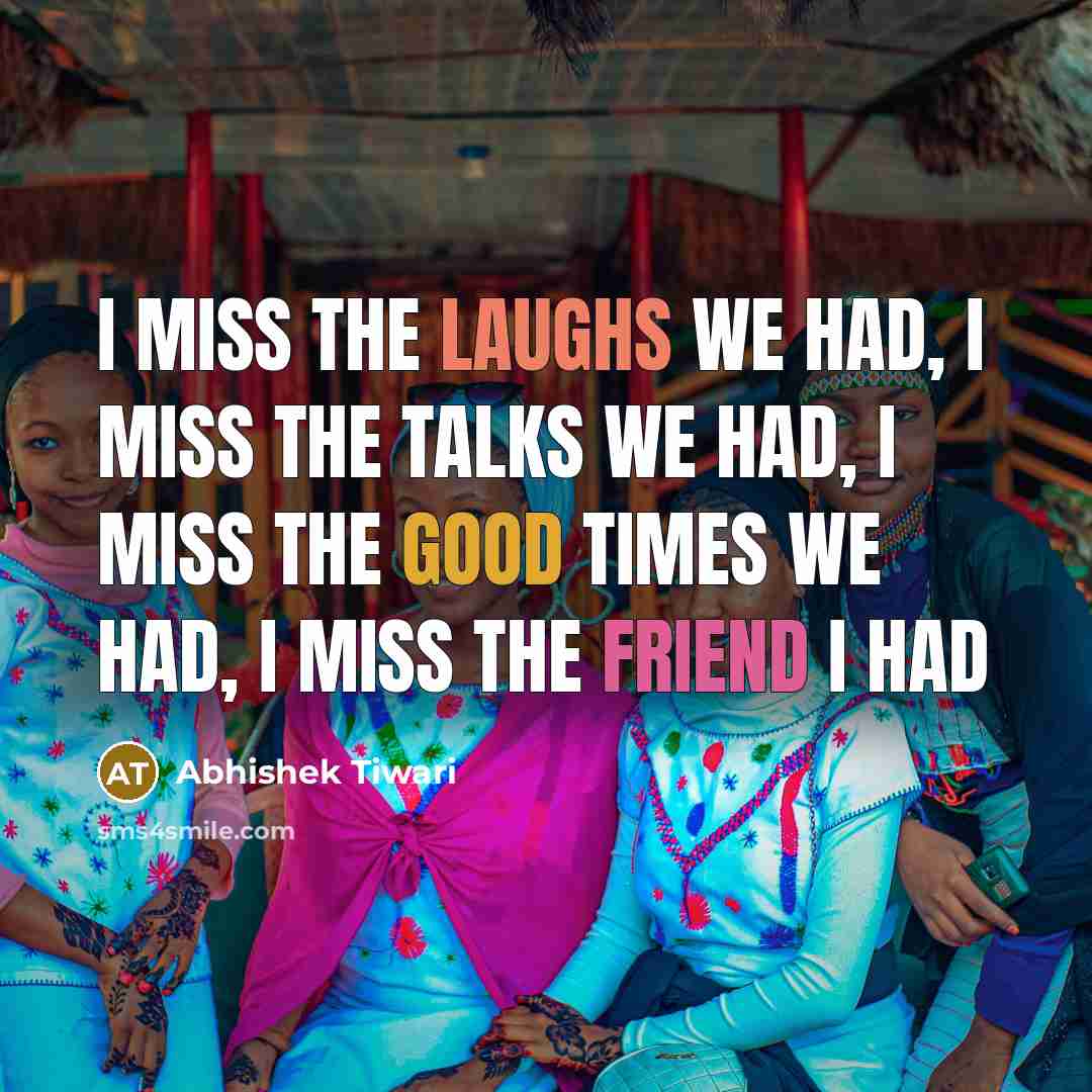 “I miss the laughs we had, I miss the talks…” quote by Abhishek Tiwari