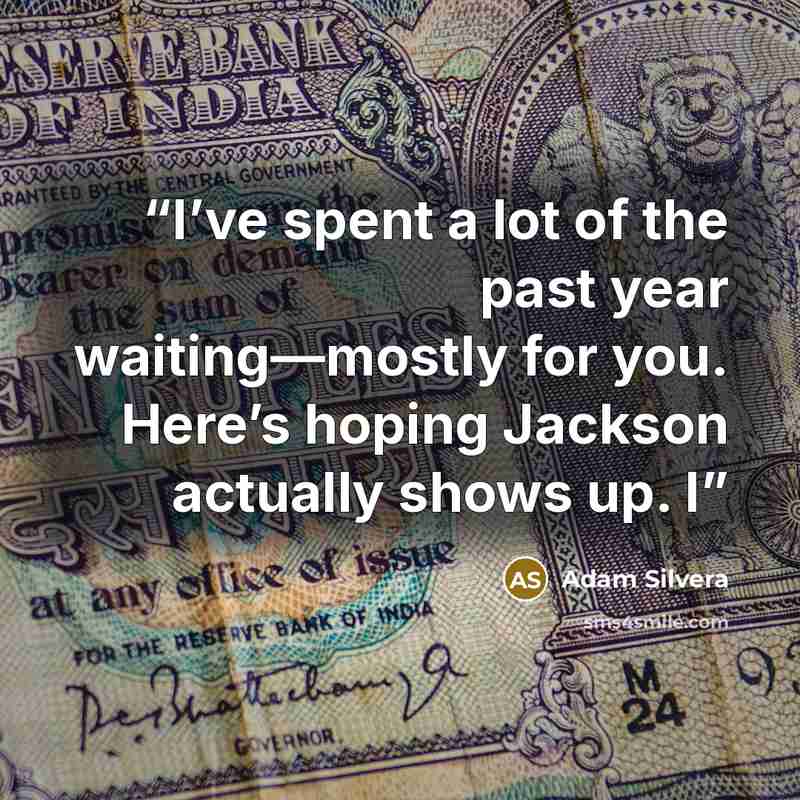 “I’ve spent a lot of the past year waiting—mostly for you. Here’s hoping Jackson actually shows up. I” quote by Adam Silvera