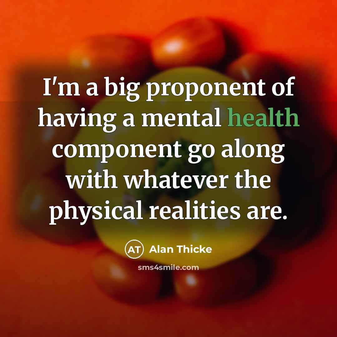 “I'm a big proponent of having a mental health component…” quote by Alan Thicke