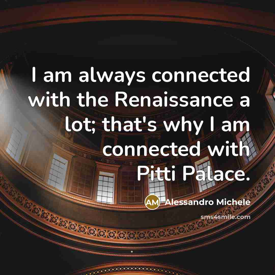 “I am always connected with the Renaissance a lot; that's…” quote by Alessandro Michele