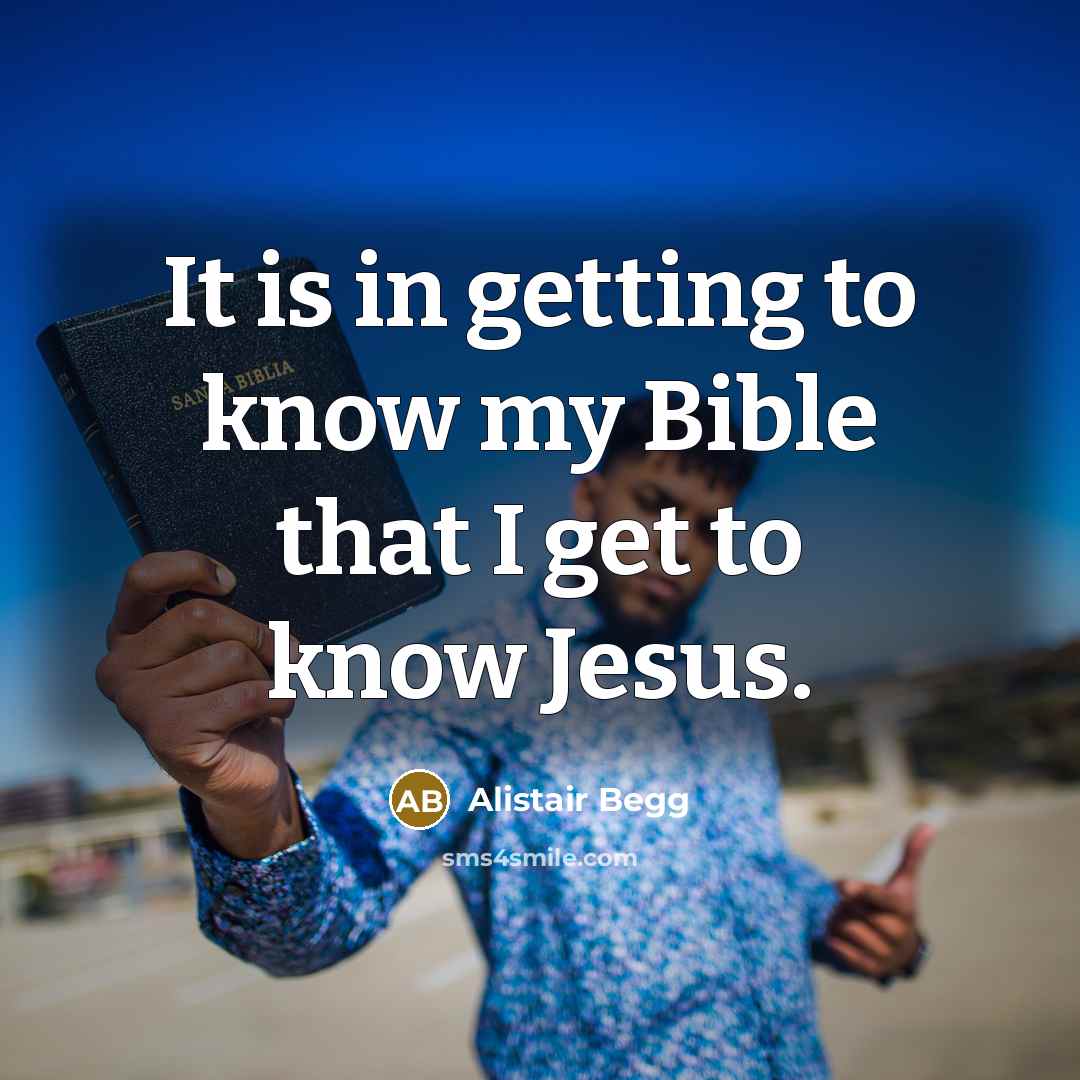 “It is in getting to know my Bible that I…” quote by Alistair Begg