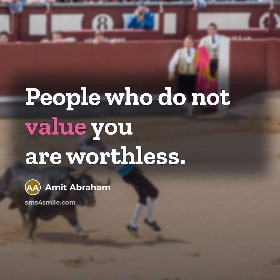 “People who do not value you are worthless.…” quote by Amit Abraham