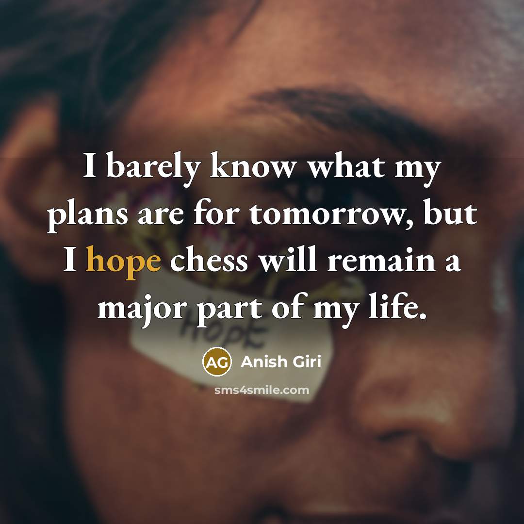 “I barely know what my plans are for tomorrow, but…” quote by Anish Giri