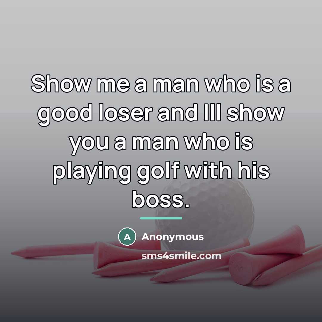 “Show me a man who is a good loser and…” quote by Anonymous