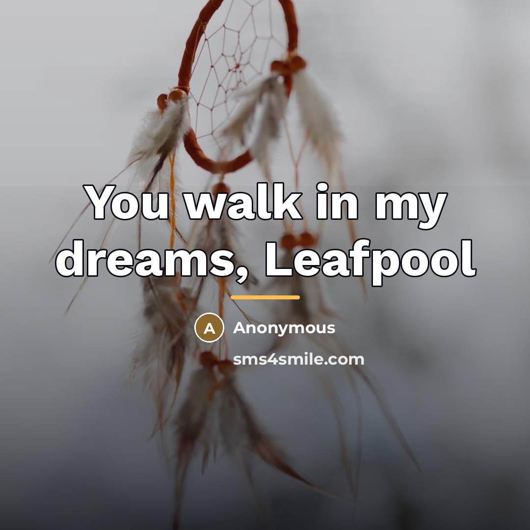 “You walk in my dreams, Leafpool…” quote by Anonymous