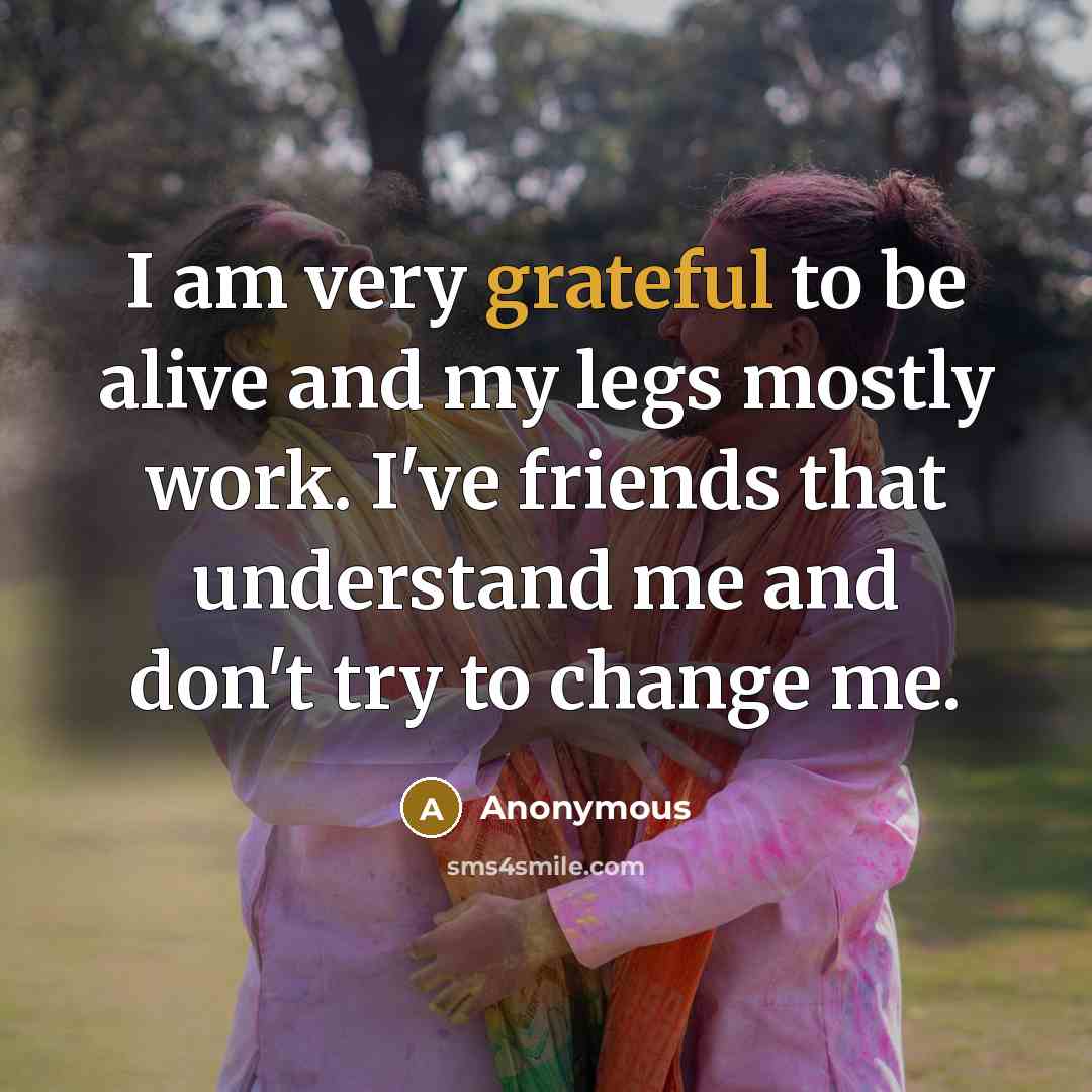 “I am very grateful to be alive and my legs…” quote by Anonymous
