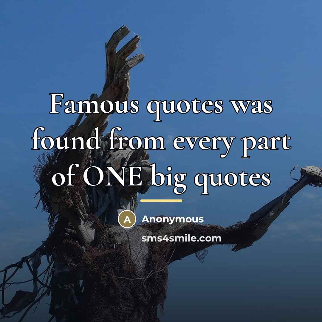 “Famous quotes was found from every part of ONE big…” quote by Anonymous