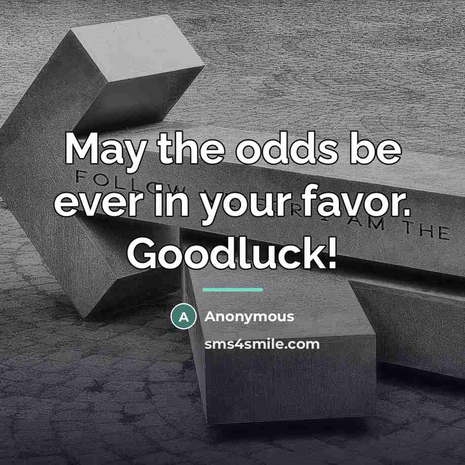 “May the odds be ever in your favor. Goodluck!…” quote by Anonymous