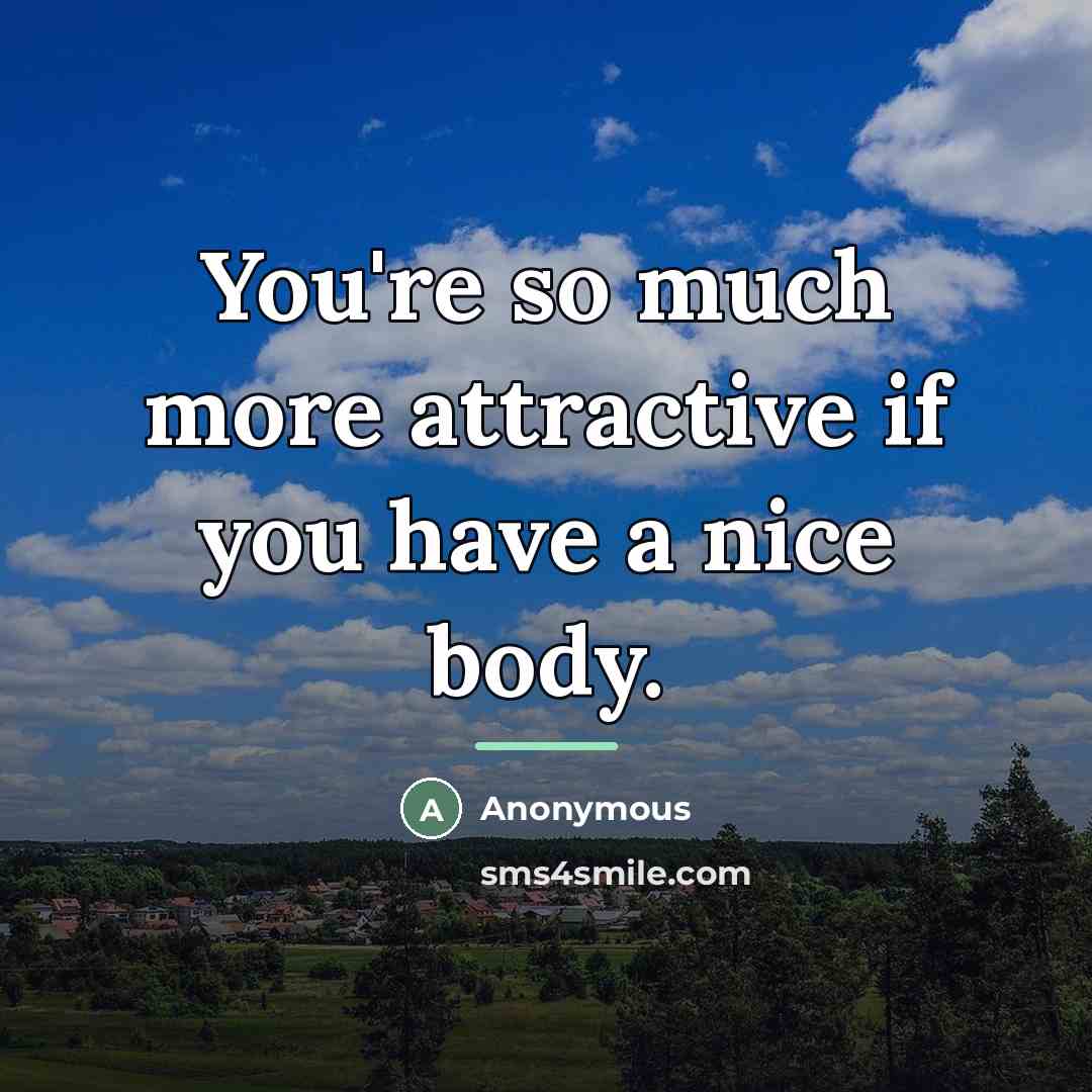“You're so much more attractive if you have a nice…” quote by Anonymous