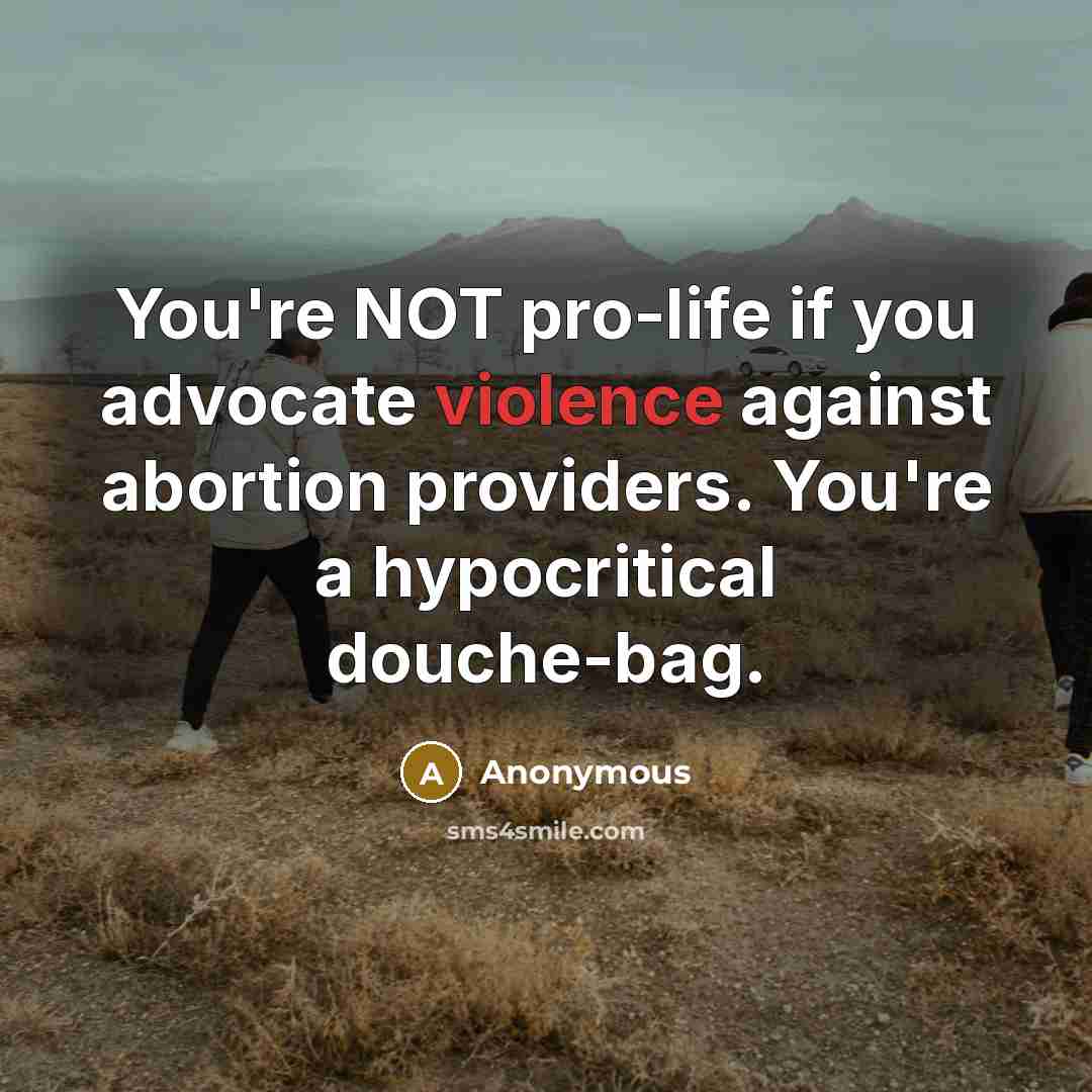 “You're NOT pro-life if you advocate violence against abortion providers.…” quote by Anonymous