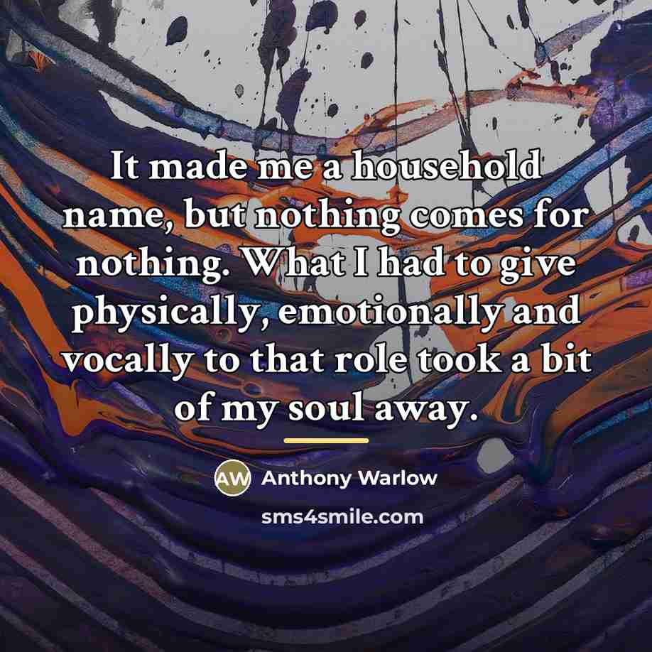 “It made me a household name, but nothing comes for…” quote by Anthony Warlow
