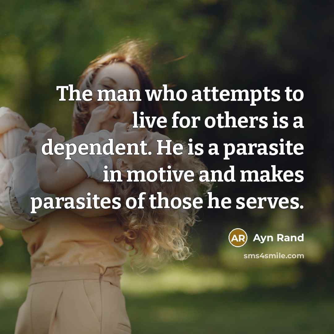 “The man who attempts to live for others is a…” quote by Ayn Rand