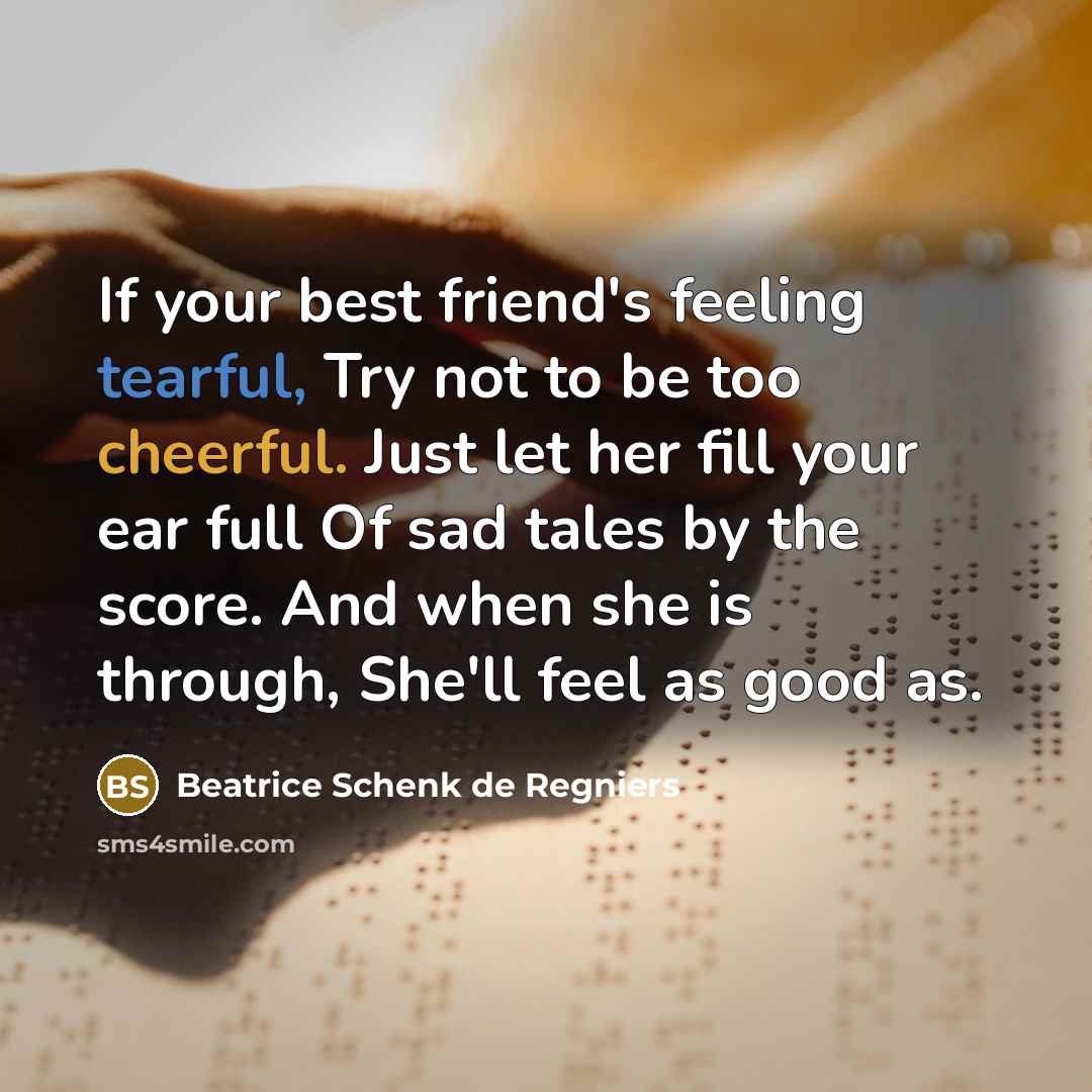 “If your best friend's feeling tearful, Try not to be…” quote by Beatrice Schenk de Regniers