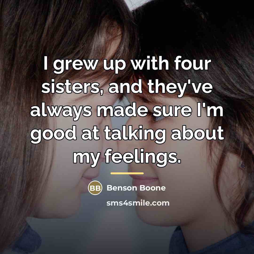“I grew up with four sisters, and they've always made…” quote by Benson Boone