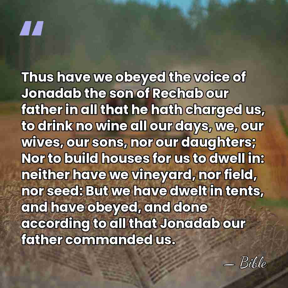 Thus have we obeyed the voice of Jonadab the son of Rechab&hellip; - Bible