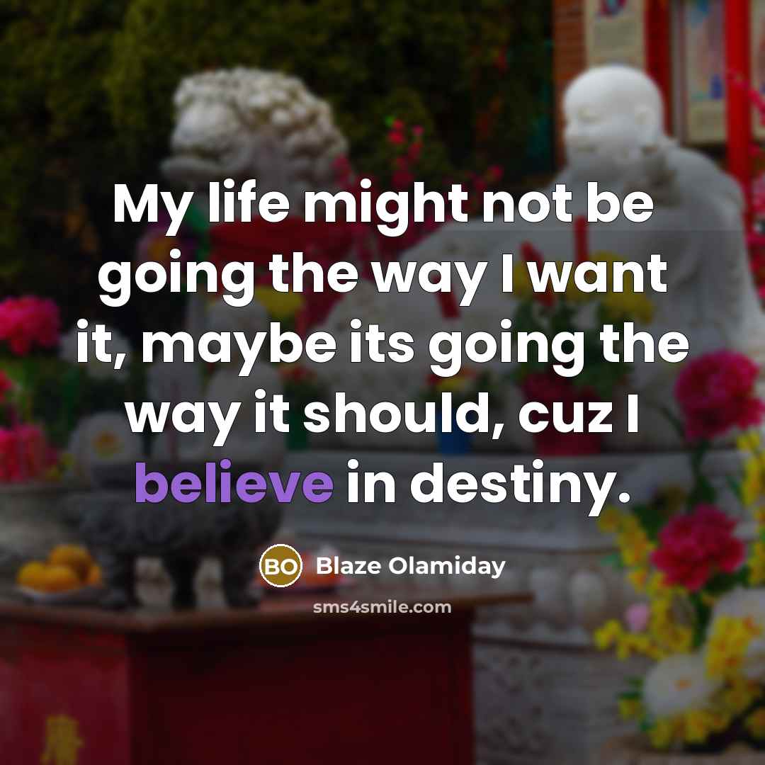 “My life might not be going the way I want…” quote by Blaze Olamiday
