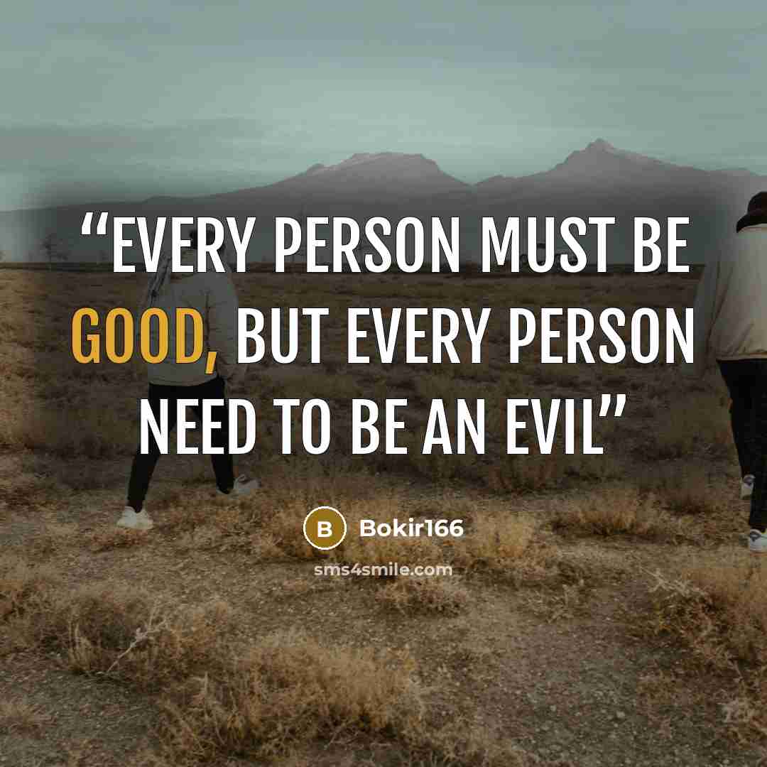 “every person must be good, but every person need to be an evil” quote by Bokir166