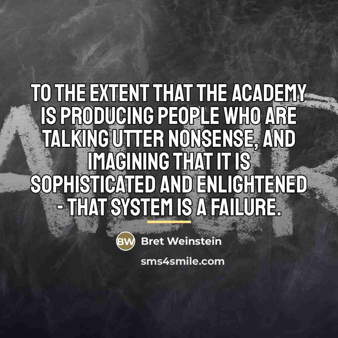 “To the extent that the academy is producing people who…” quote by Bret Weinstein