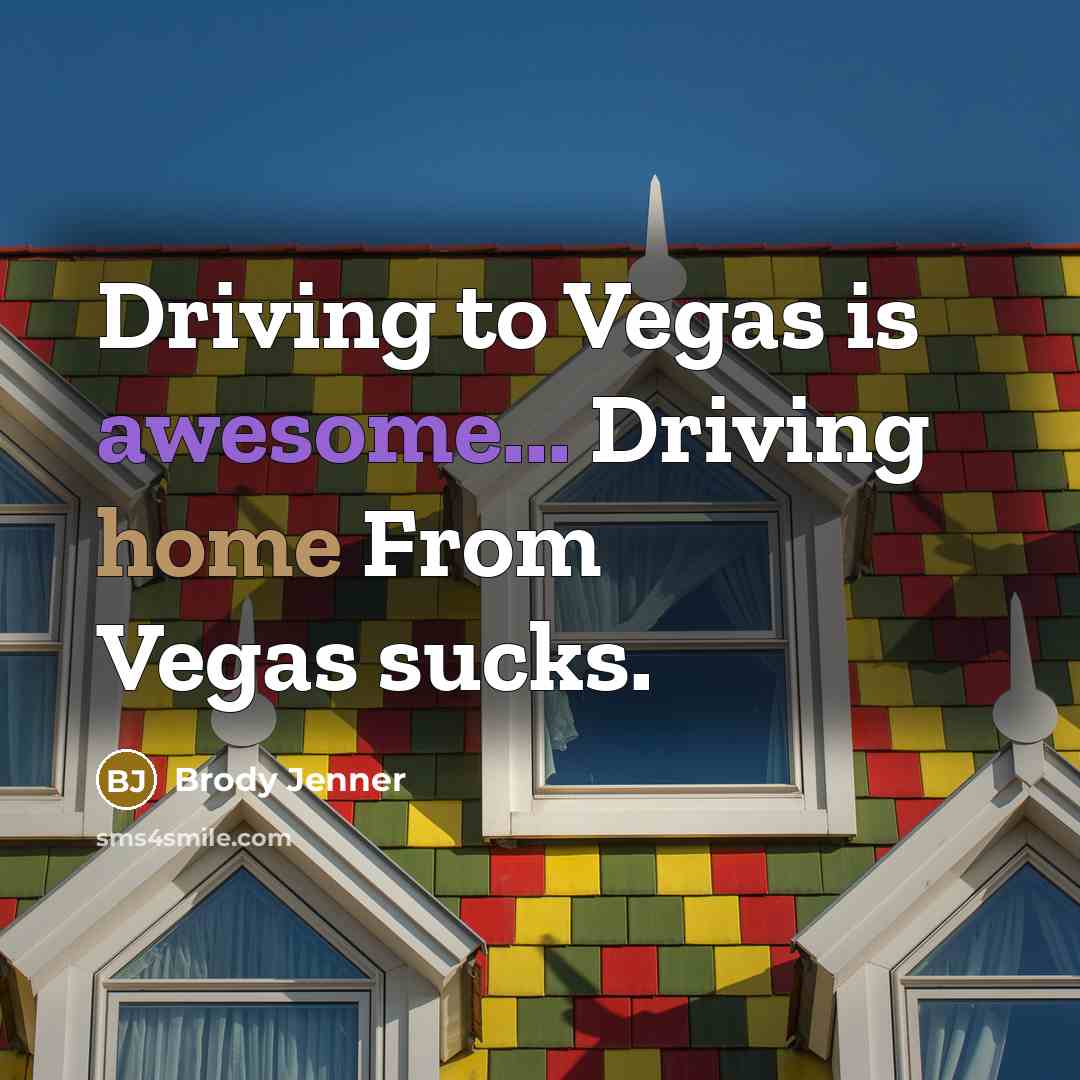 “Driving to Vegas is awesome... Driving home From Vegas sucks.…” quote by Brody Jenner
