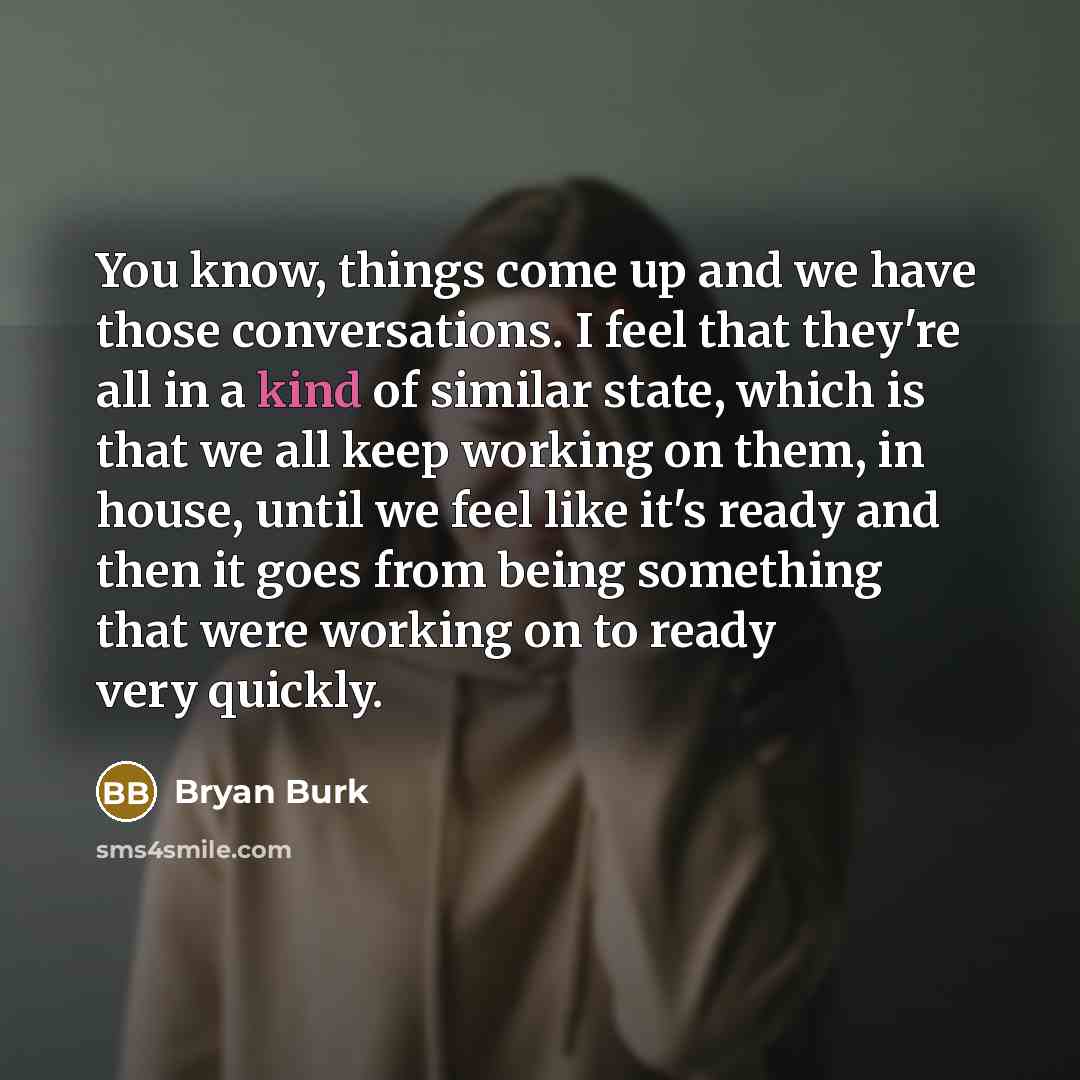 “You know, things come up and we have those conversations.…” quote by Bryan Burk